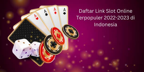 Daftar Link Slot Online Terpopuler 2022-2023 di Indonesia
